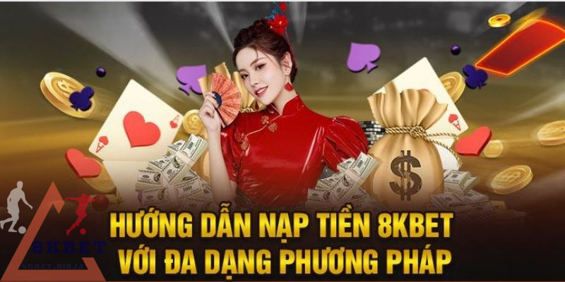 Hướng dẫn mọi người nạp tiền 8KBET theo các phương thức