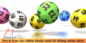 Mách bạn các chiến thuật nuôi lô thông minh nhất