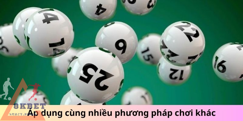 Áp dụng cùng nhiều phương pháp chơi khác